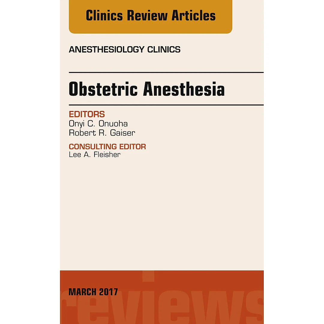 Obstetric Anesthesia, An Issue of Anesthesiology Clinics