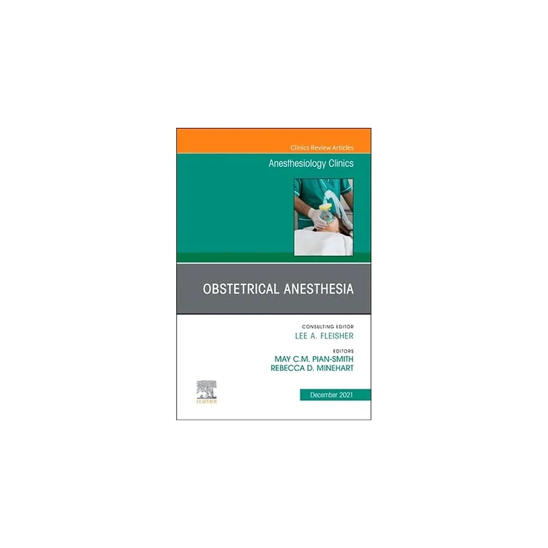 Obstetrical Anesthesia, An Issue of Anesthesiology Clinics, E-Book