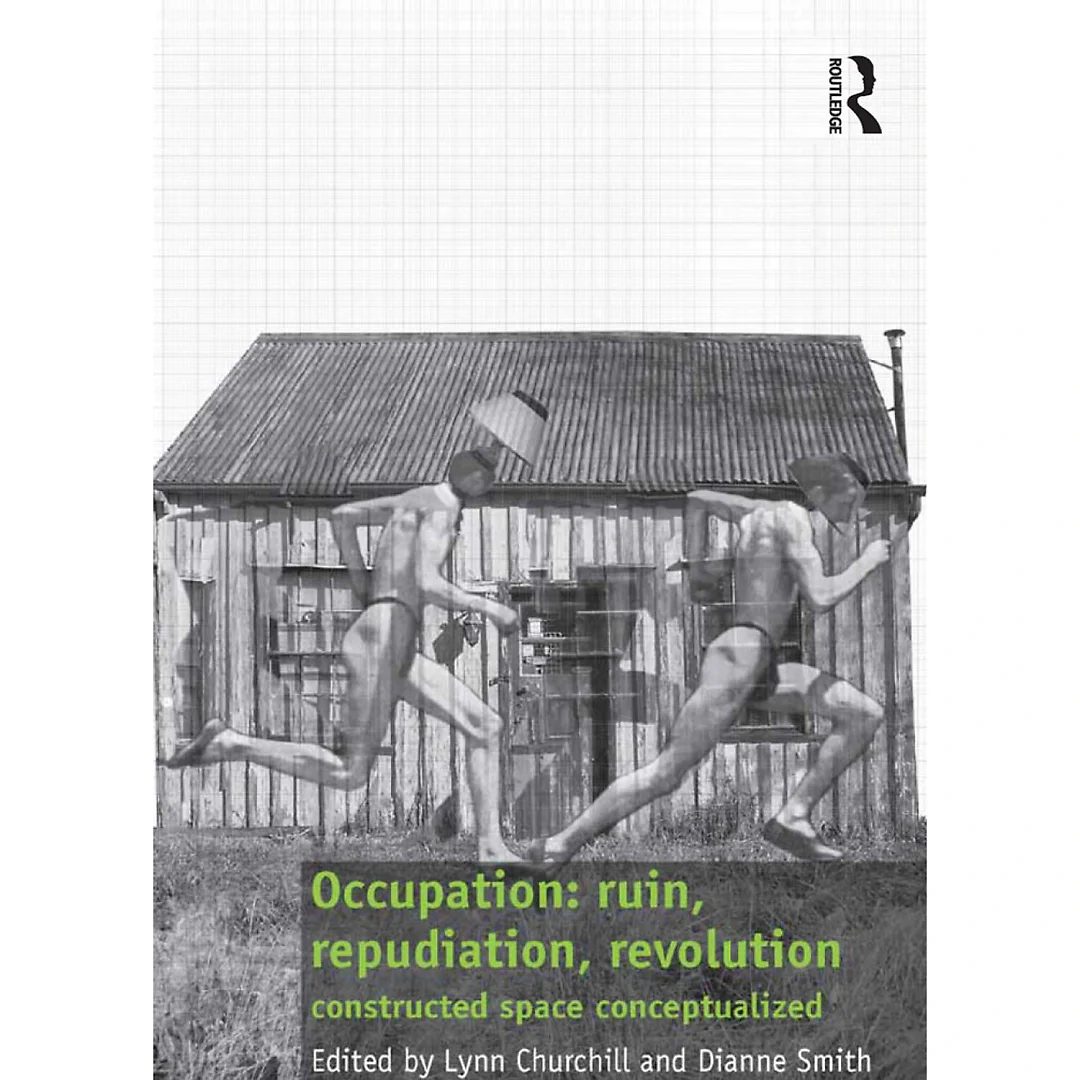Occupation: ruin, repudiation, revolution: constructed space conceptualized