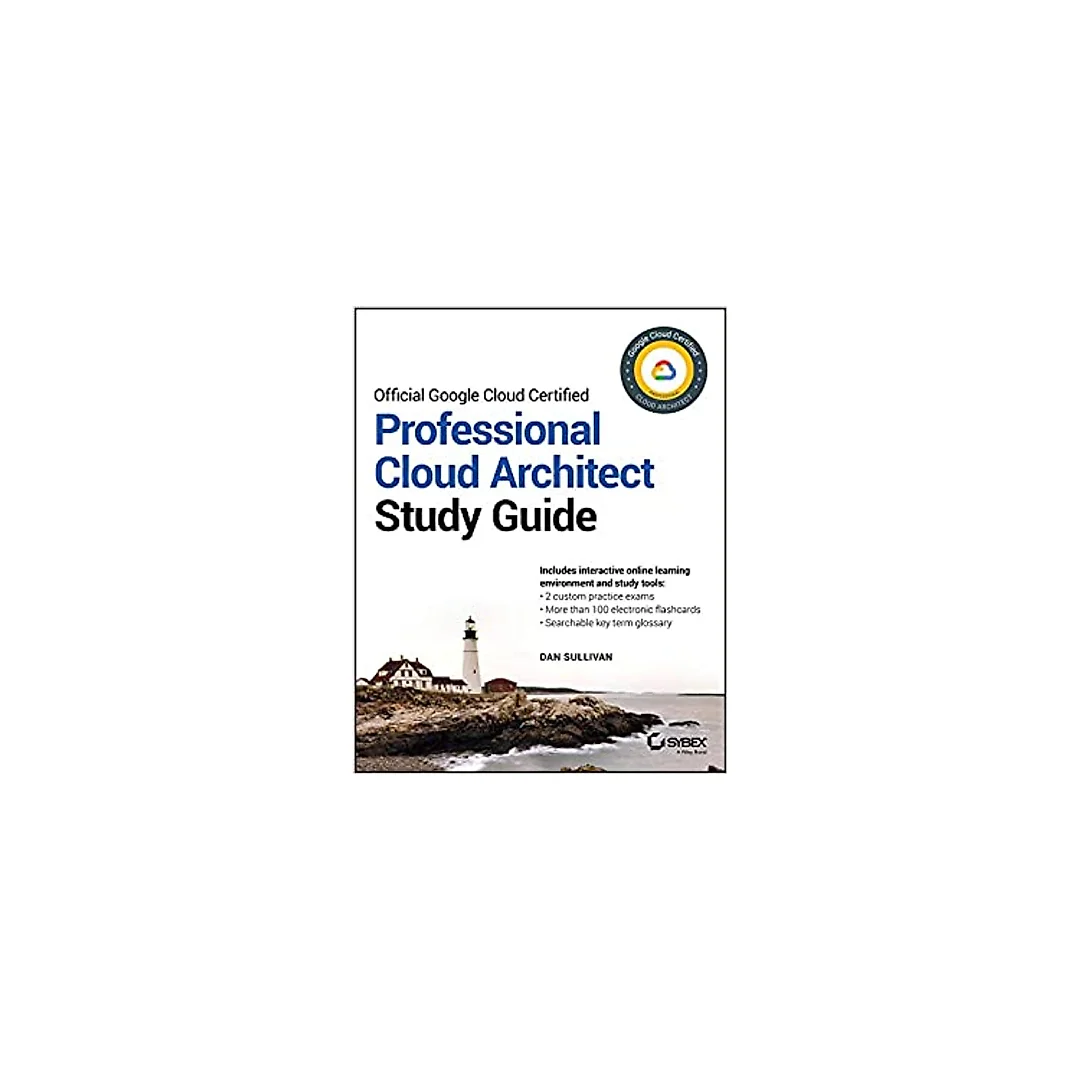 Official Google Cloud Certified Professional Cloud Architect Study Guide