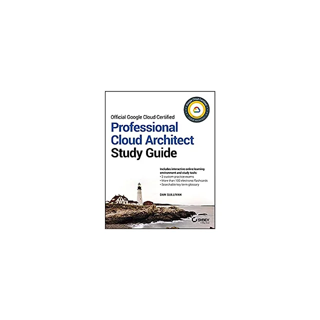 Official Google Cloud Certified Professional Cloud Architect Study Guide
