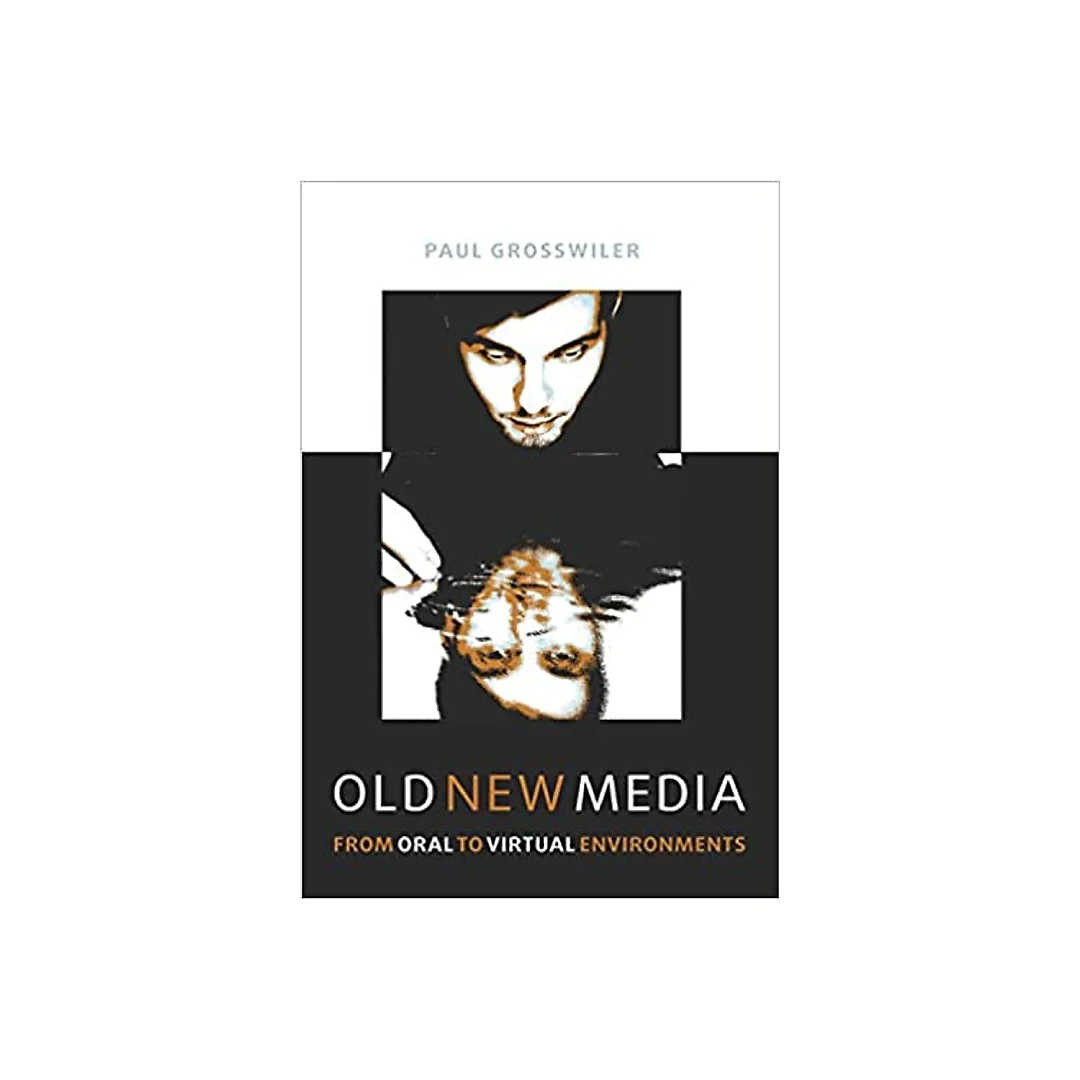 Old New Media: From Oral to Virtual Environments