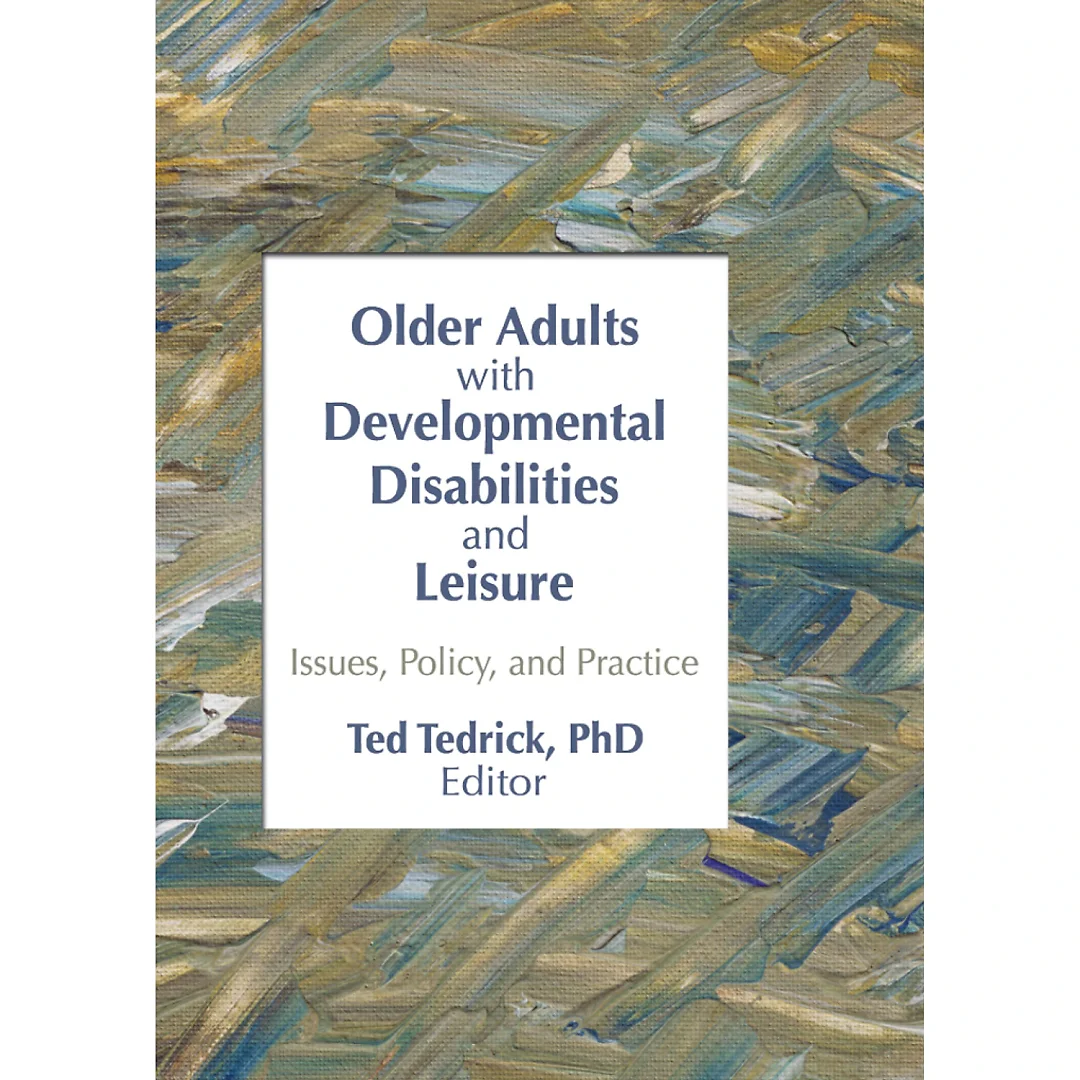 Older Adults With Developmental Disabilities and Leisure: Issues Policy and Practice
