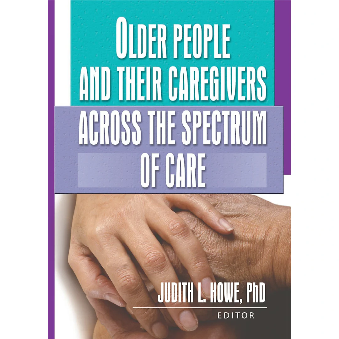 Older People and Their Caregivers Across the Spectrum of Care