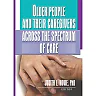 Older People and Their Caregivers Across the Spectrum of Care