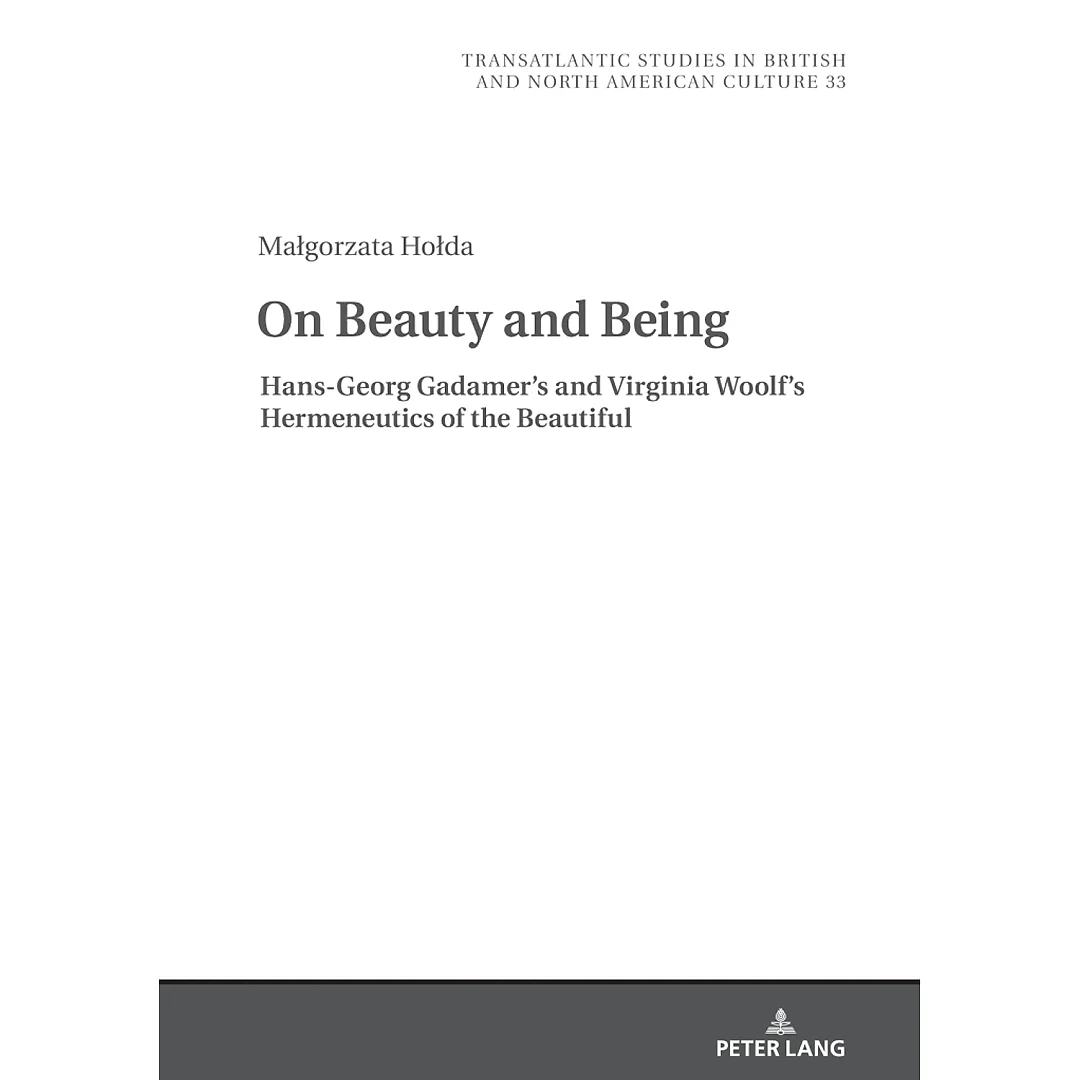 On Beauty and Being: Hans-Georg Gadamers and Virginia Woolfs Hermeneutics of the Beautiful