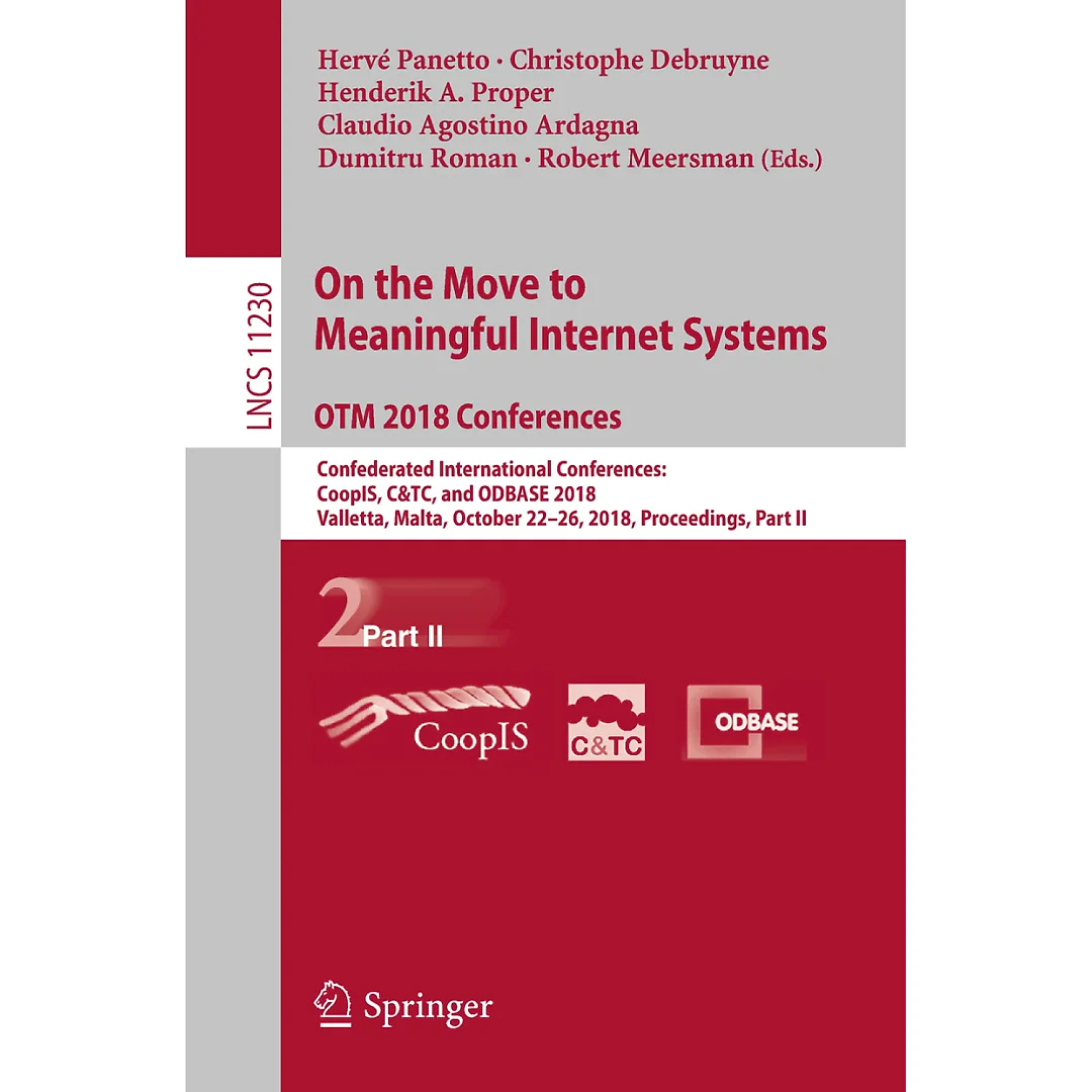 On the Move to Meaningful Internet Systems. OTM 2018 Conferences: Confederated International Conferences: CoopIS C&TC and ODBASE 2018 Valletta Malta October 22-26 2018 Proceedings Part II