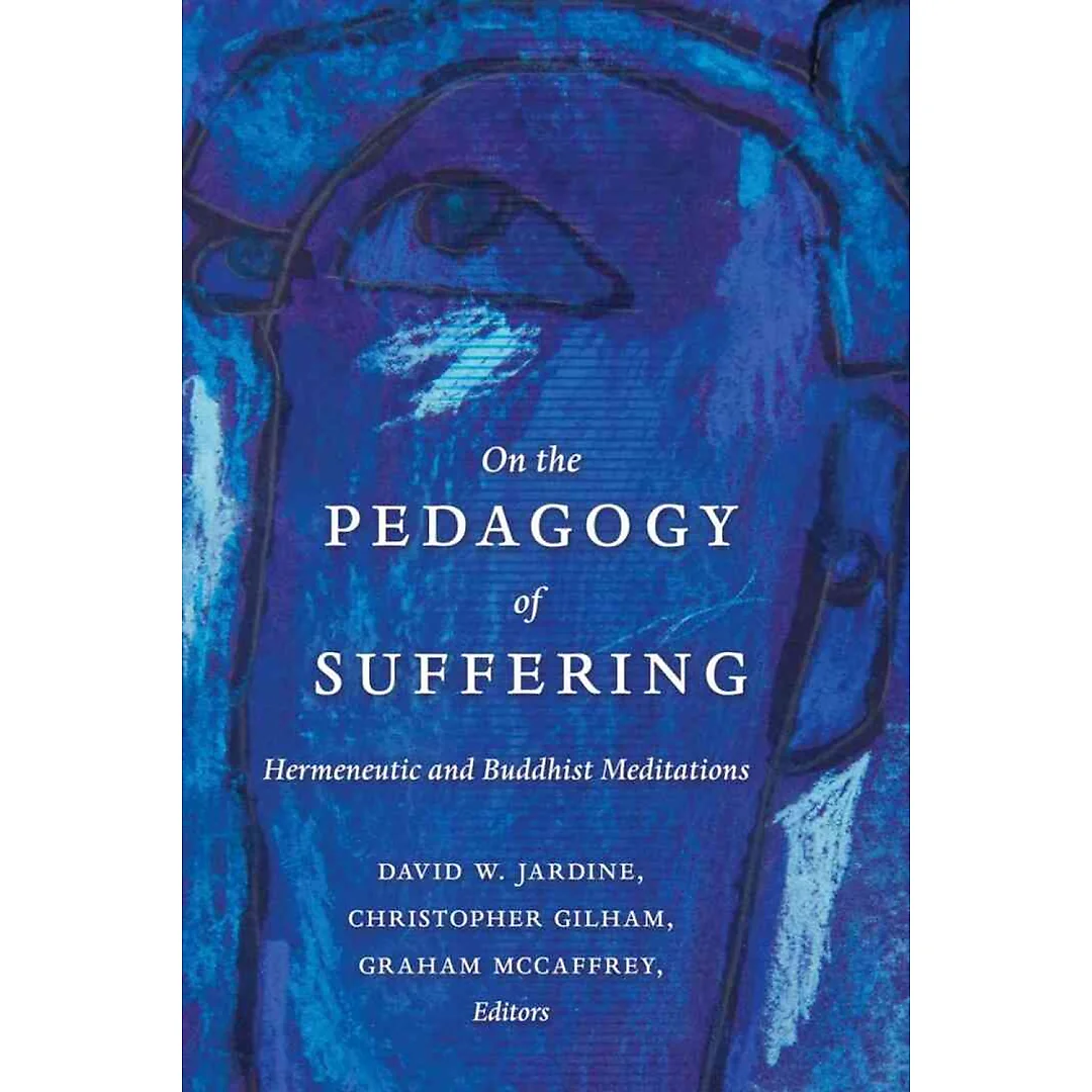 On the Pedagogy of Suffering: Hermeneutic and Buddhist Meditations