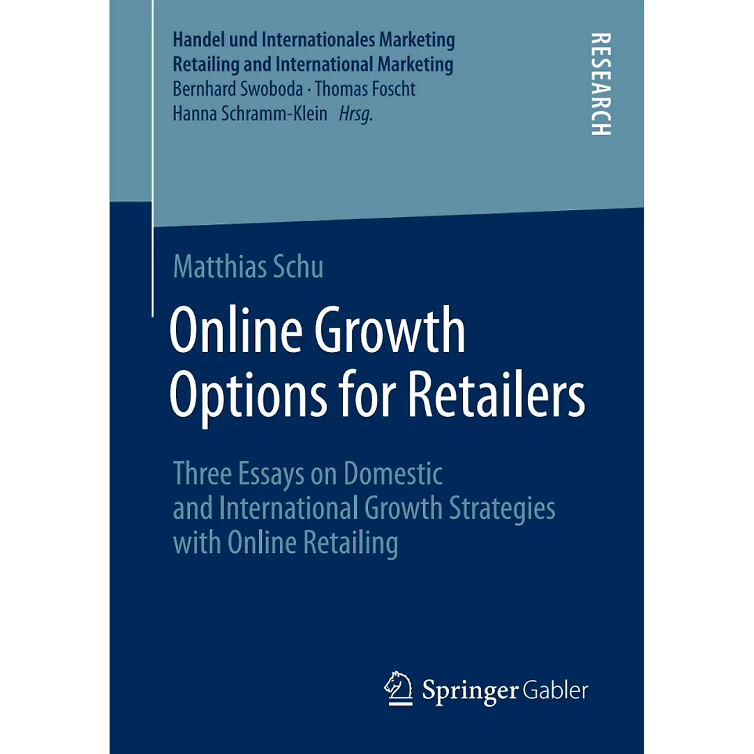 Online Growth Options for Retailers: Three Essays on Domestic and International Growth Strategies with Online Retailing