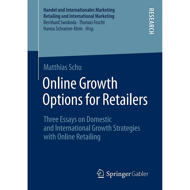 Online Growth Options for Retailers: Three Essays on Domestic and International Growth Strategies with Online Retailing