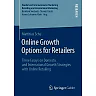 Online Growth Options for Retailers: Three Essays on Domestic and International Growth Strategies with Online Retailing