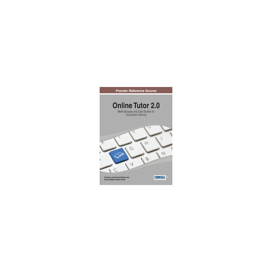 Online Tutor 2.0: Methodologies and Case Studies for Successful Learning: Methodologies and Case Studies for Successful Learning