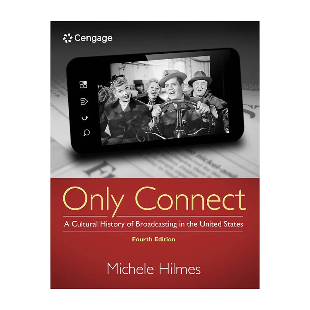 Only Connect: A Cultural History of Broadcasting in the United States 4th Edition