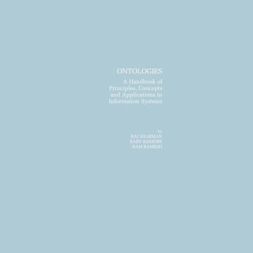 Ontologies: A Handbook of Principles, Concepts and Applications in Information Systems