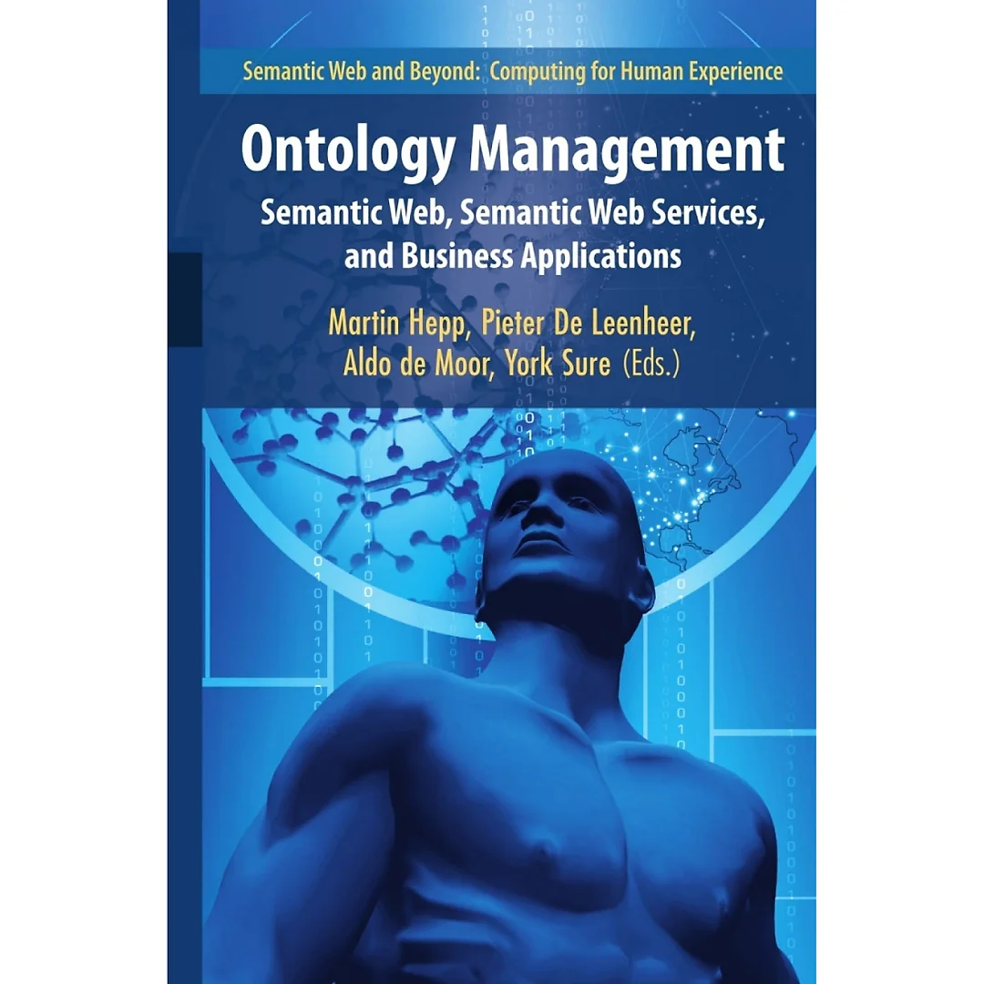 Ontology ManagementSemantic Web, Semantic Web Services, and Business Applications