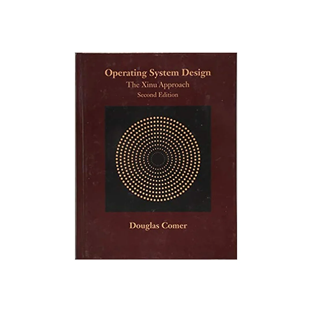 Operating System Design: The Xinu Approach Second Edition