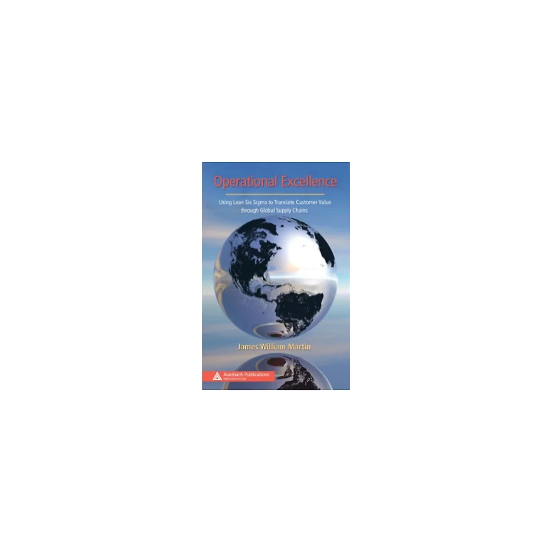Operational Excellence: Using Lean Six Sigma to Translate Customer Value through Global Supply Chains