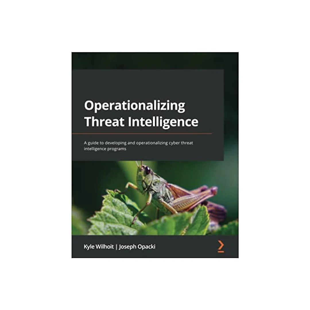 Operationalizing Threat Intelligence: A guide to developing and operationalizing cyber threat intelligence programs