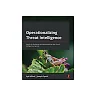 Operationalizing Threat Intelligence: A guide to developing and operationalizing cyber threat intelligence programs
