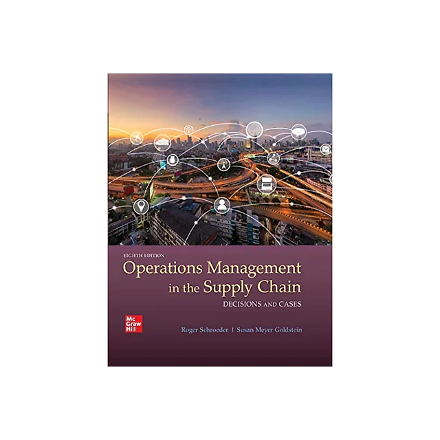 OPERATIONS MANAGEMENT IN THE SUPPLY CHAIN DECISIONS CASES 8th Edition by Roger G Schroeder
