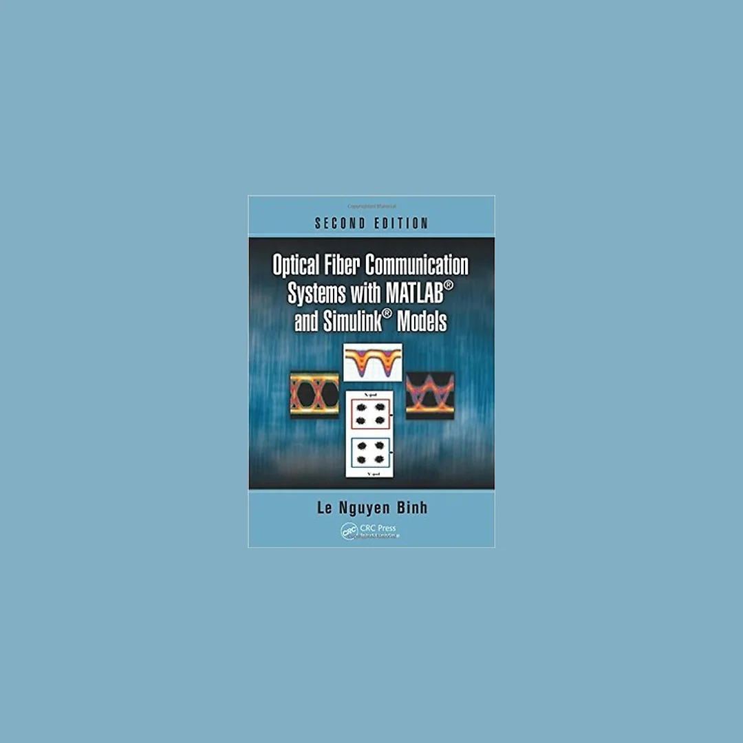 Optical Fiber Communication Systems with MATLAB and Simulink Models, Second Edition (Optics and Photonics)