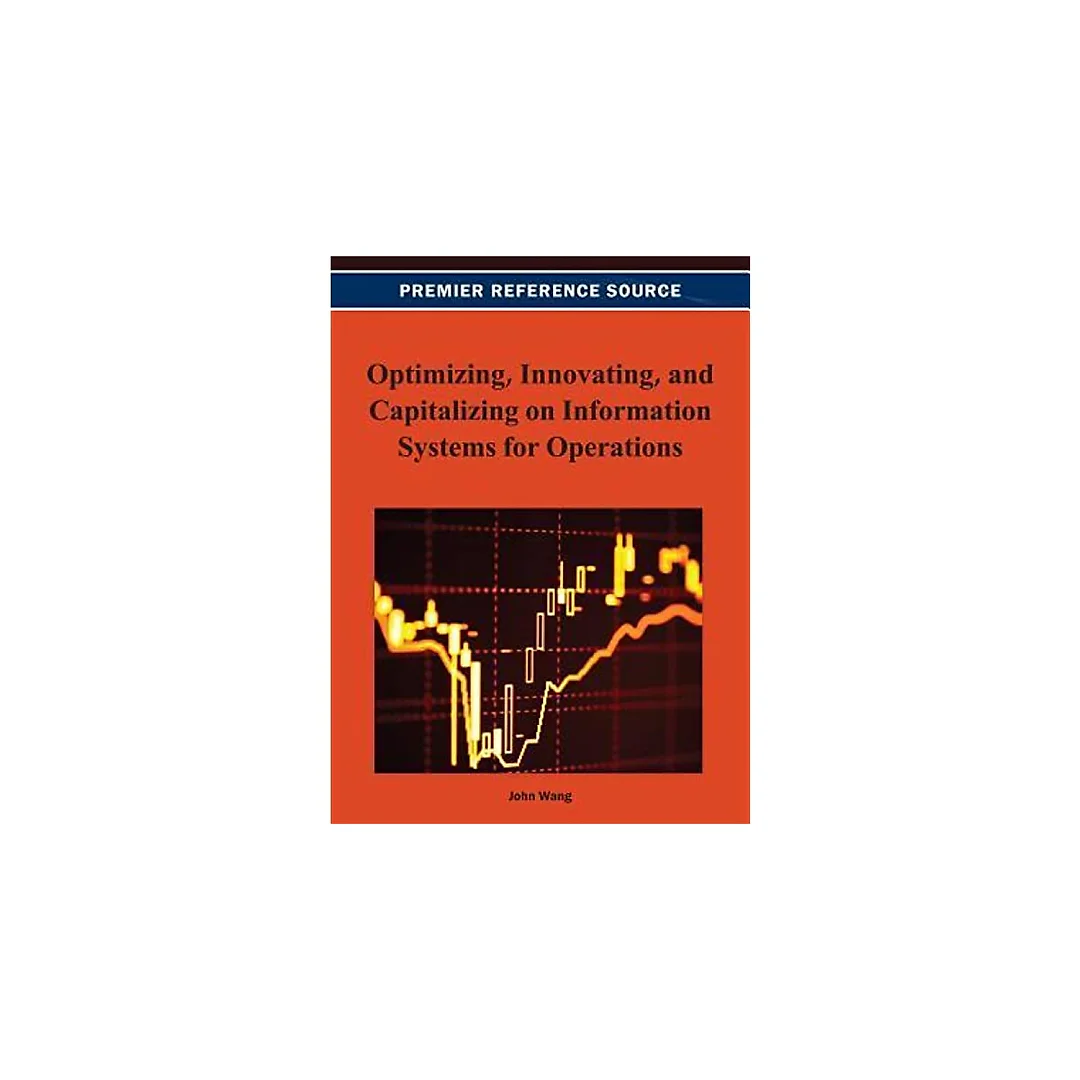 Optimizing, Innovating, and Capitalizing on Information Systems for Operations