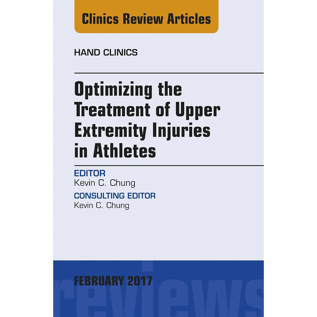 Optimizing the Treatment of Upper Extremity Injuries in Athletes, An Issue of Hand Clinics