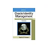 Oracle Identity Management: Governance, Risk, and Compliance Architecture, Third Edition