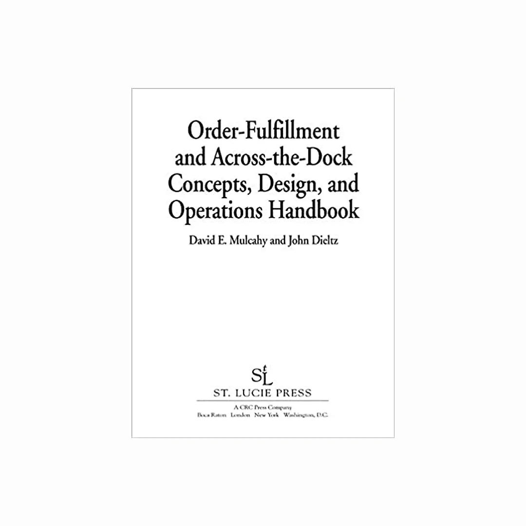 Order-Fulfillment and Across-the-Dock Concepts, Design, and Operations Handbook