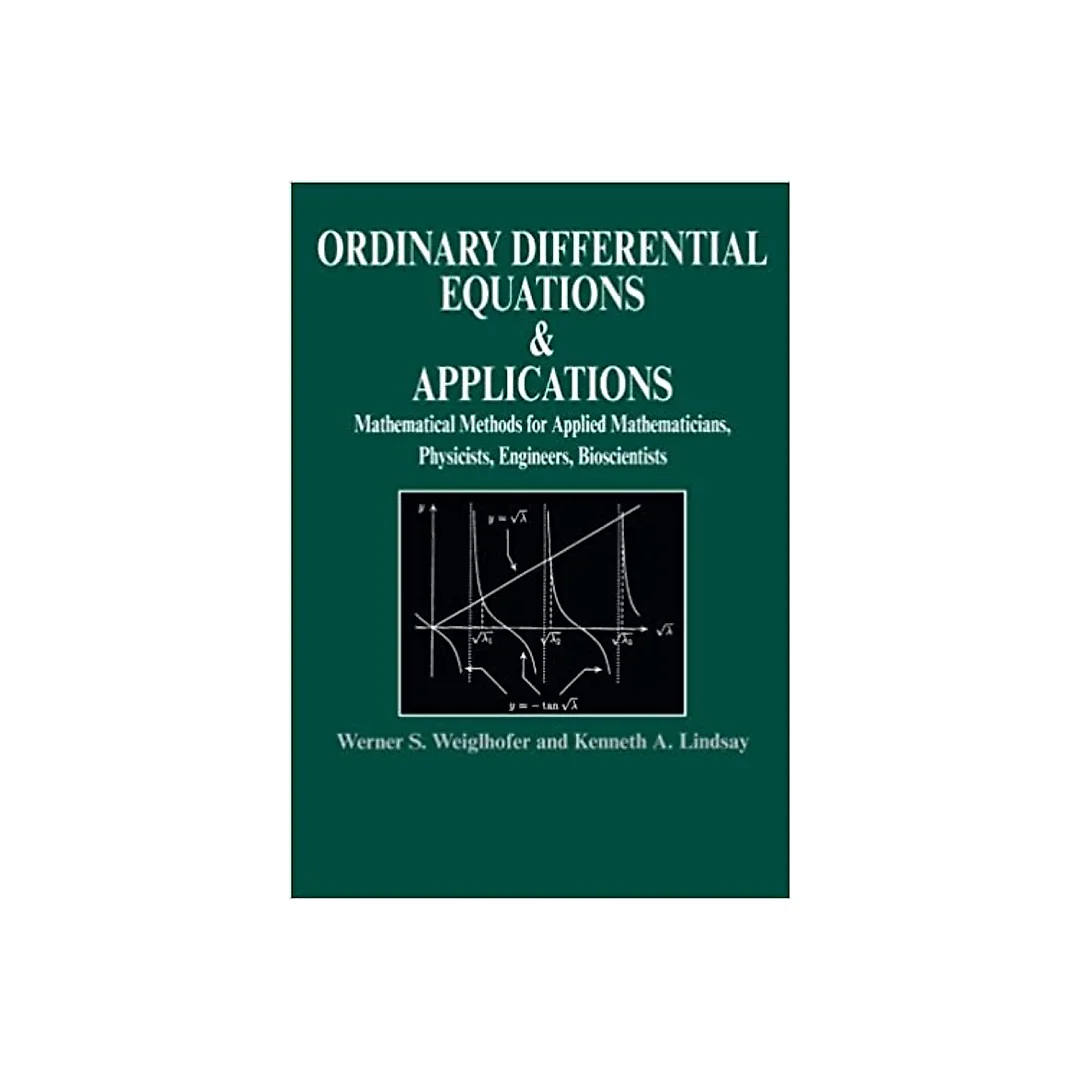 Ordinary Differential Equations and Applications: Mathematical Methods for Applied Mathematicians, Physicists, Engineers and Bioscientists