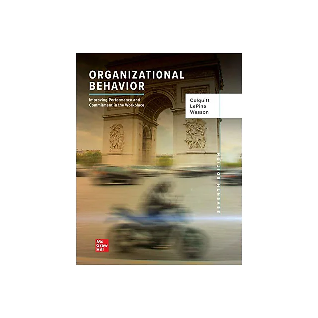 Organizational Behavior Improving Performance and Commitment in the Workplace 7th Edition by Jason A Colquitt