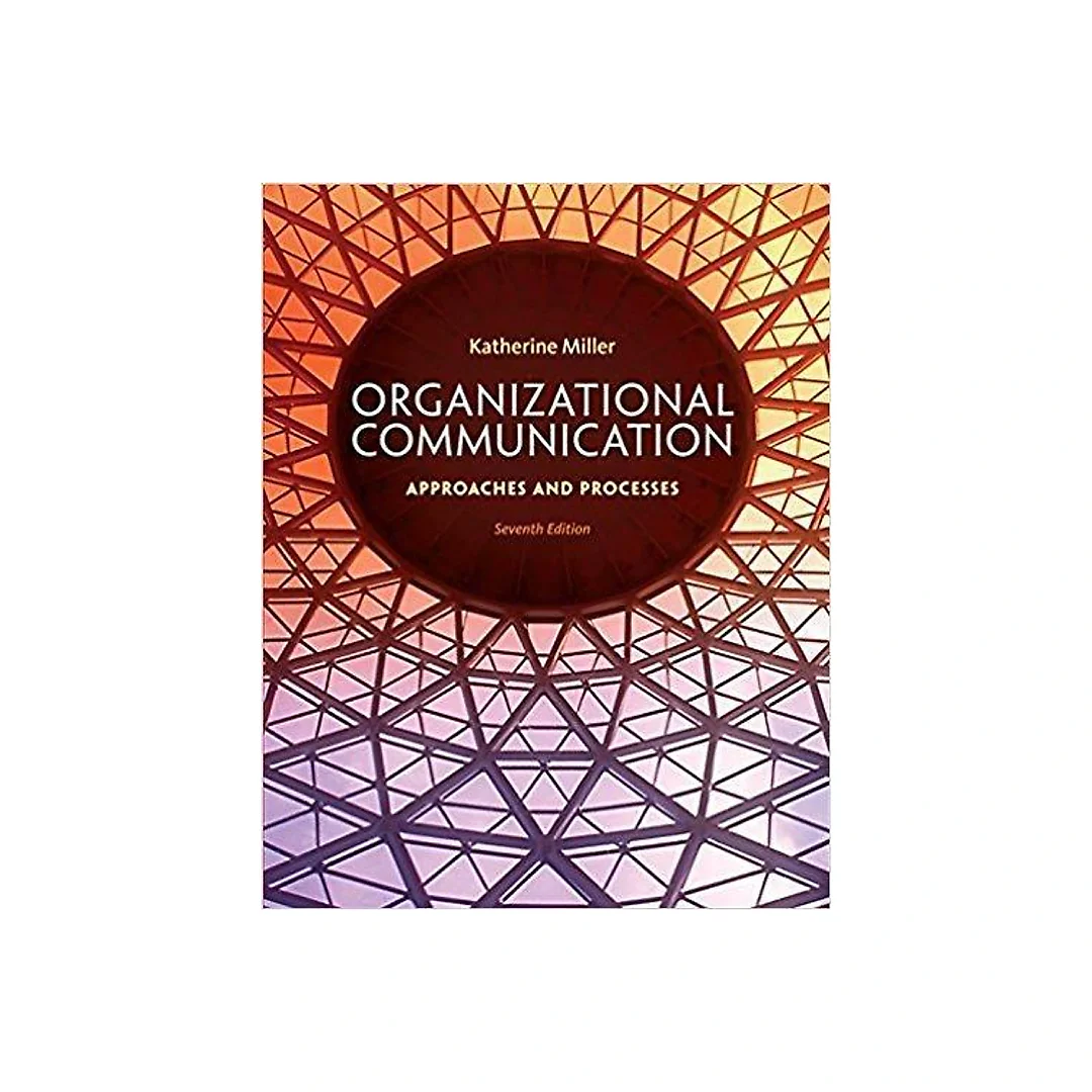 Organizational Communication: Approaches and Processes 7th Edition by Katherine Miller