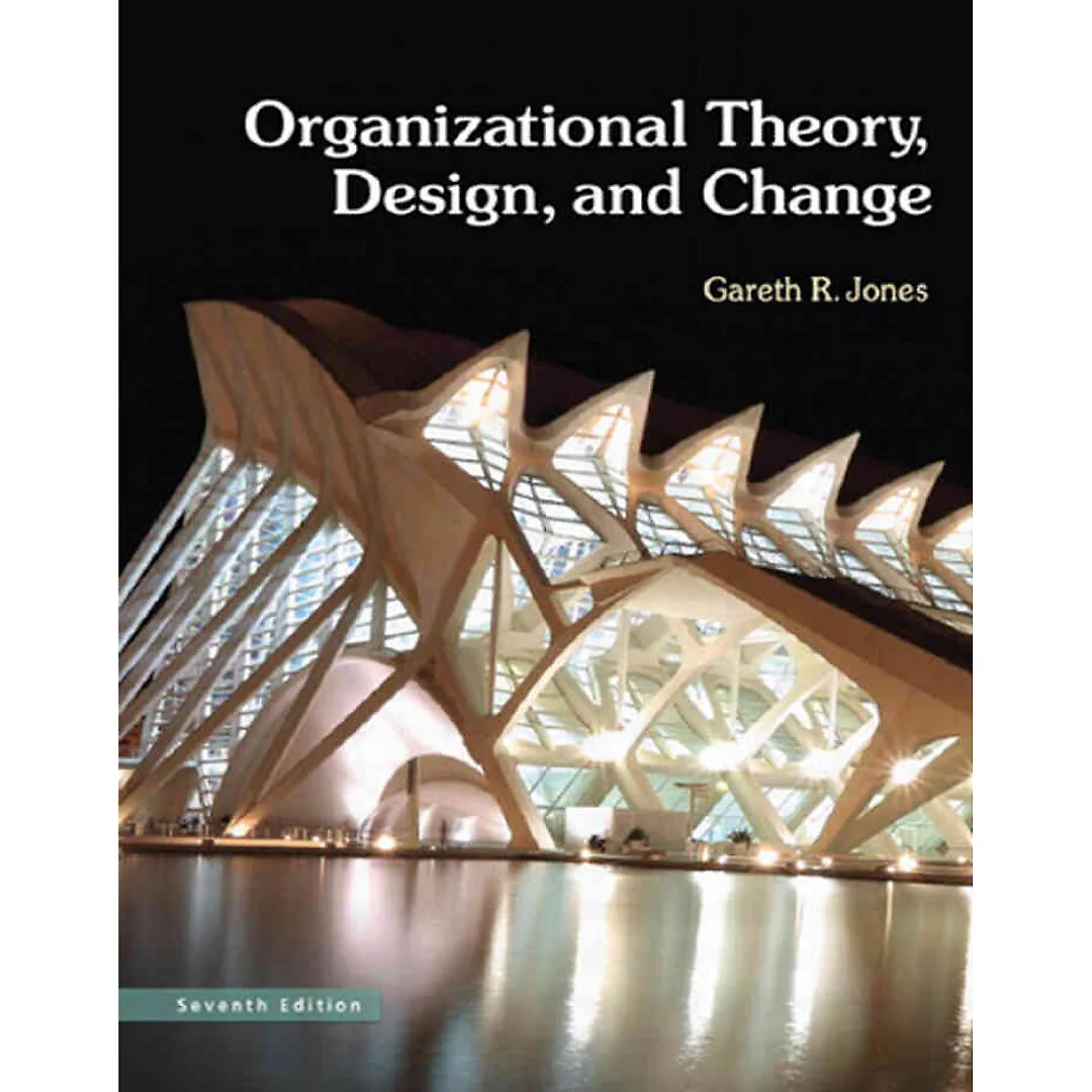 Organizational Theory, Design, and Change: Texts and Cases, 7th Edition