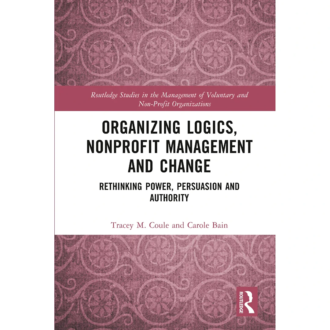 Organizing Logics Nonprofit Management and Change: Rethinking Power Persuasion and Authority