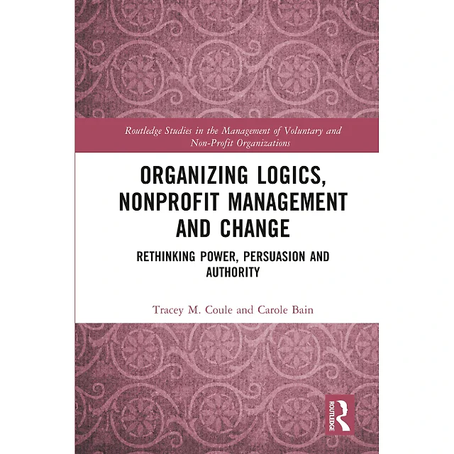 Organizing Logics Nonprofit Management and Change: Rethinking Power Persuasion and Authority