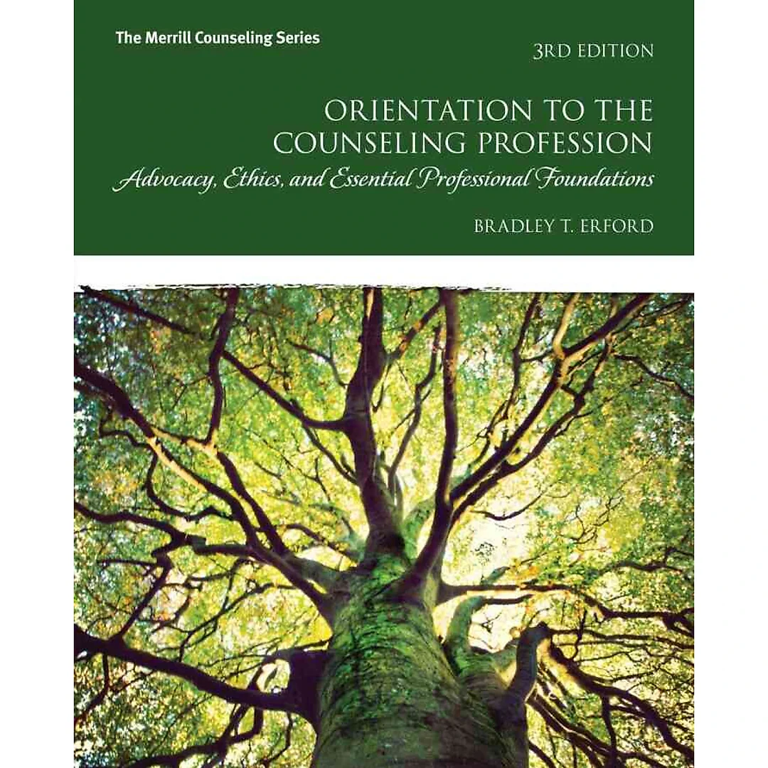 Orientation to the Counseling Profession: Advocacy, Ethics, and Essential Professional Foundations, 3rd Edition