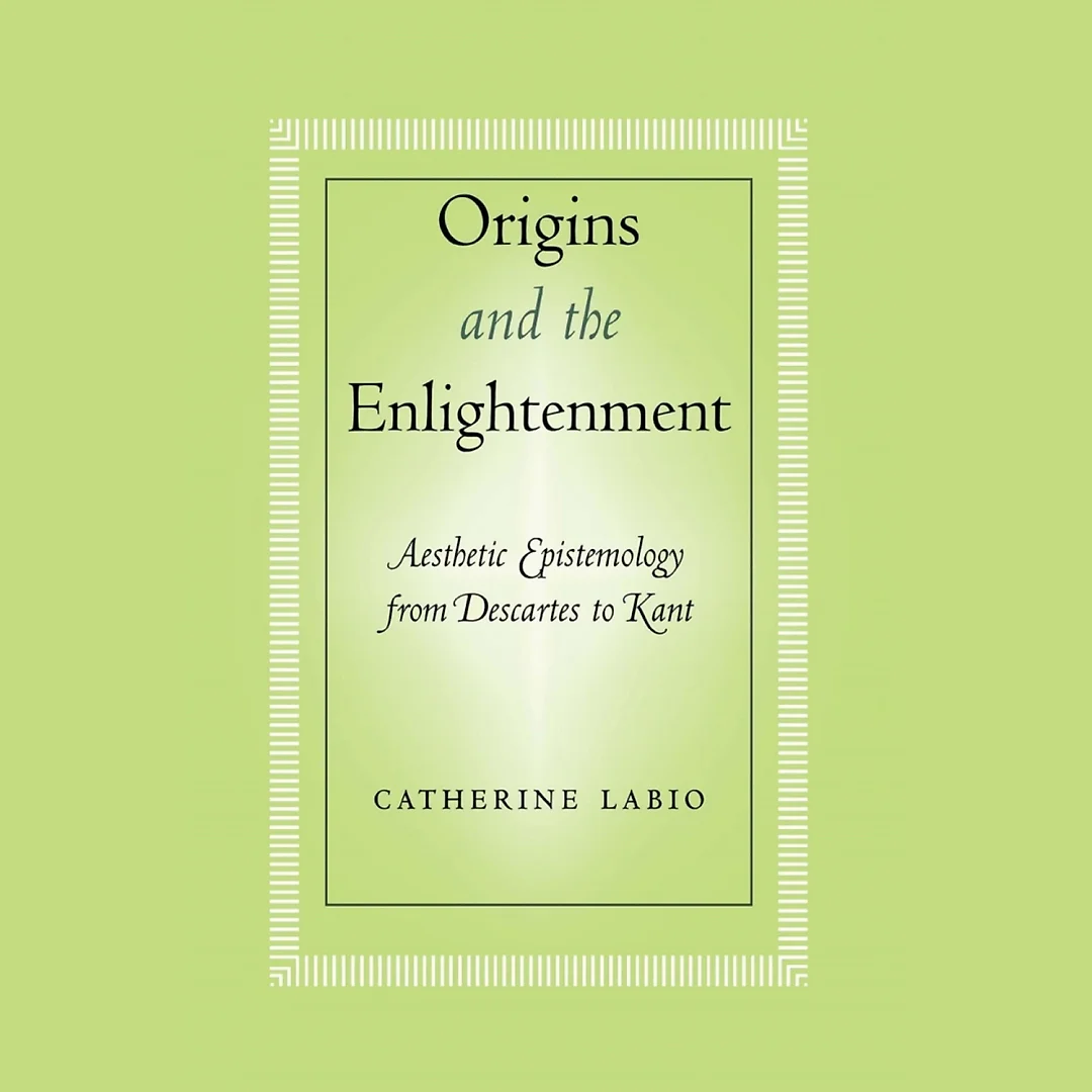 Origins and the Enlightenment: Aesthetic Epistemology from Descartes to Kant