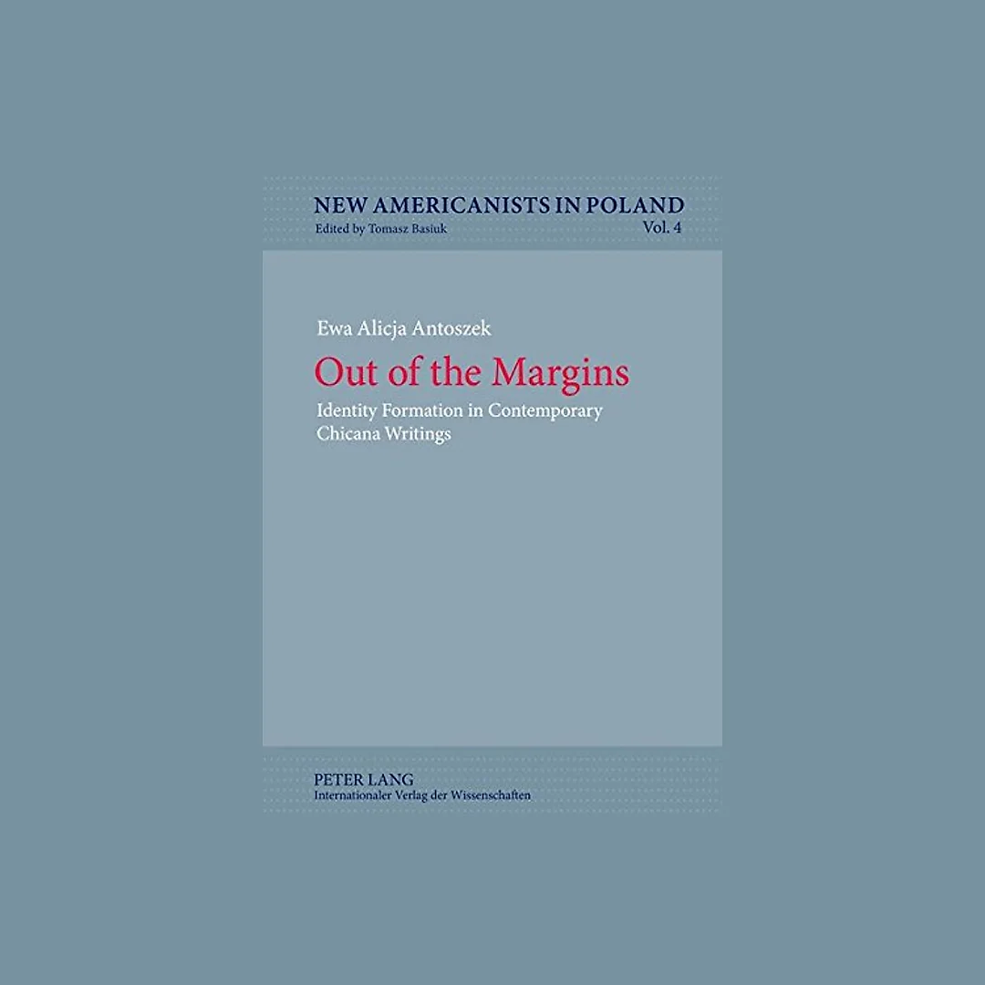 Out of the Margins: Identity Formation in Contemporary Chicana Writings