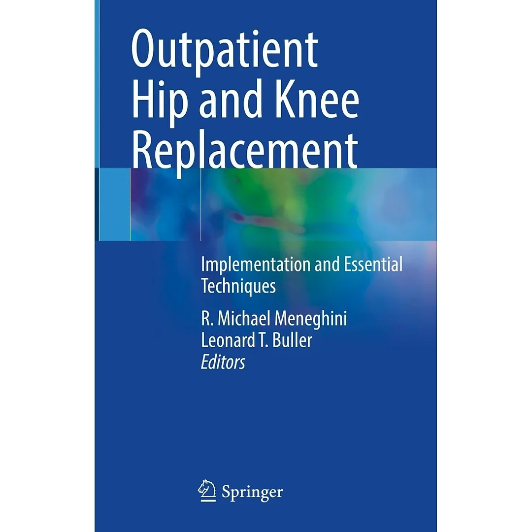 Outpatient Hip and Knee Replacement: Implementation and Essential Techniques