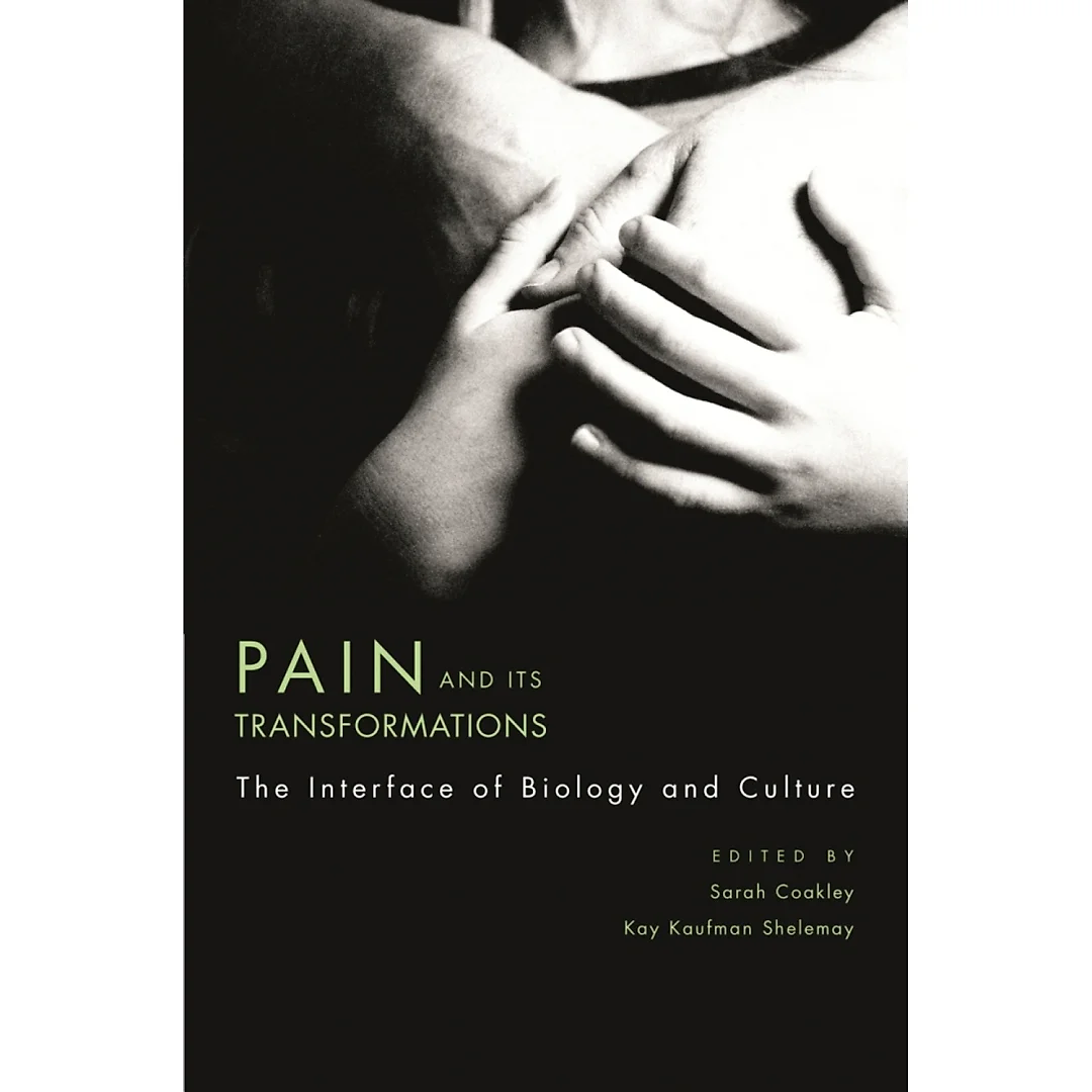 Pain and Its Transformations: The Interface of Biology and Culture