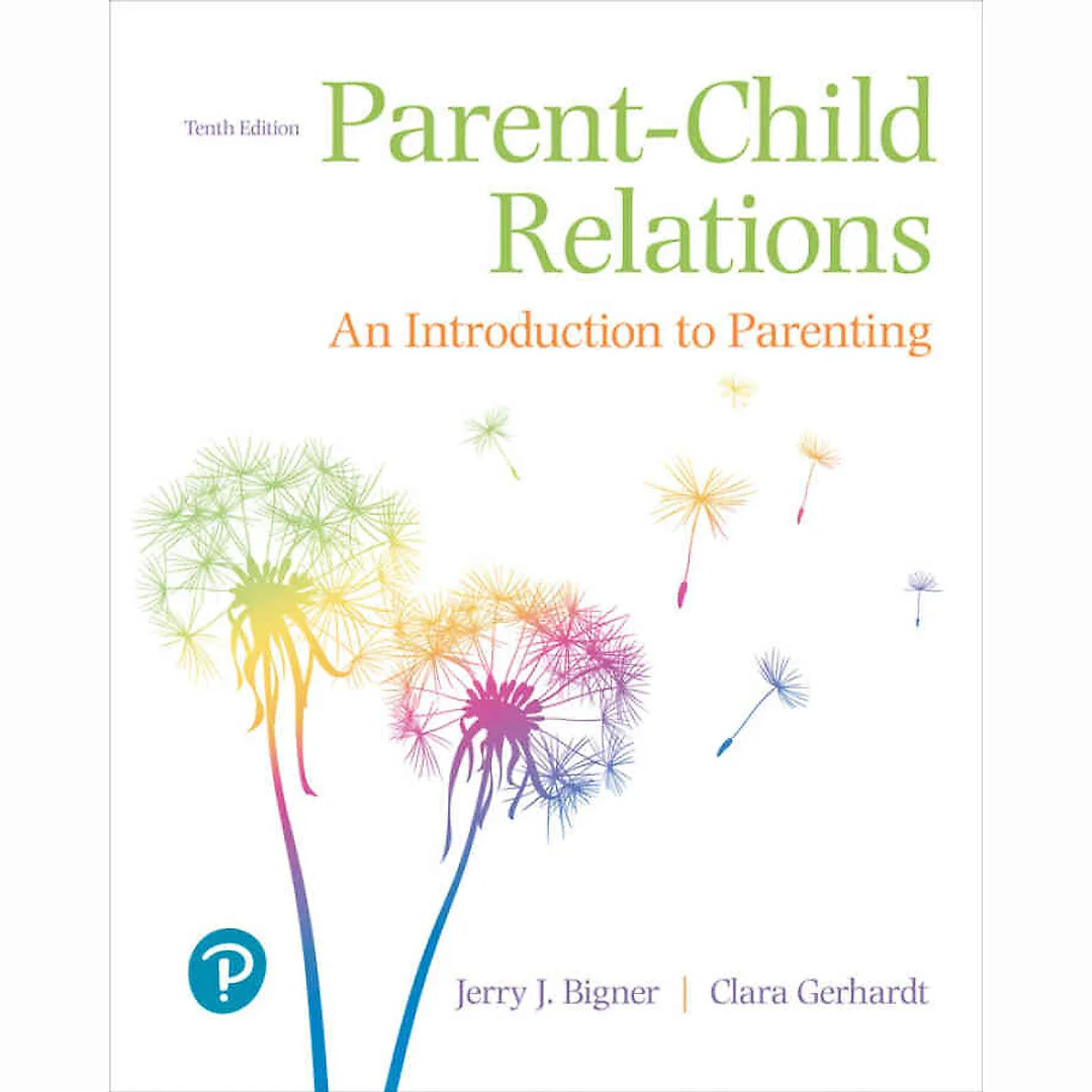 Parent-Child Relations: An Introduction to Parenting, 10th Edition
