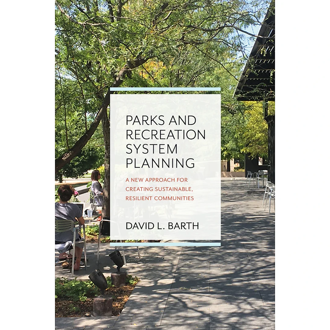 Parks and Recreation System Planning: A New Approach for Creating Sustainable Resilient Communities