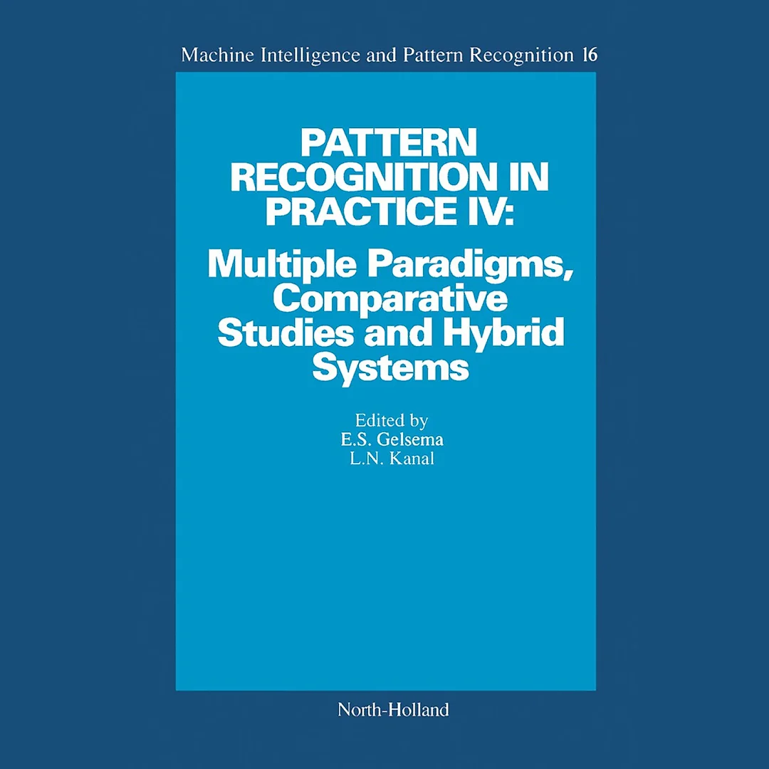 Pattern Recognition in Practice IV: Multiple Paradigms, Comparative Studies and Hybrid Systems