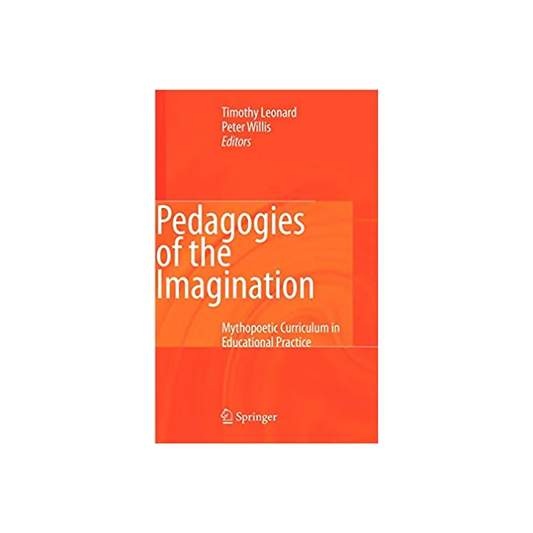 Pedagogies of the Imagination: Mythopoetic Curriculum in Educational Practice