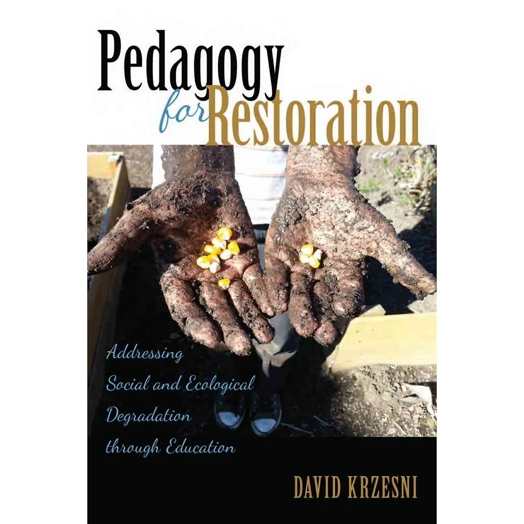 Pedagogy for Restoration: Addressing Social and Ecological Degradation through Education