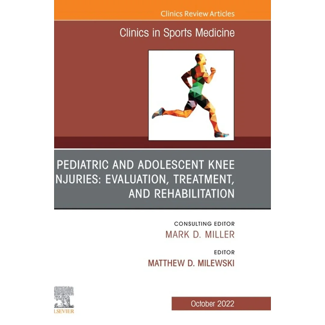 Pediatric and Adolescent Knee Injuries: Evaluation, Treatment, and Rehabilitation, An Issue of Clinics in Sports Medicine
