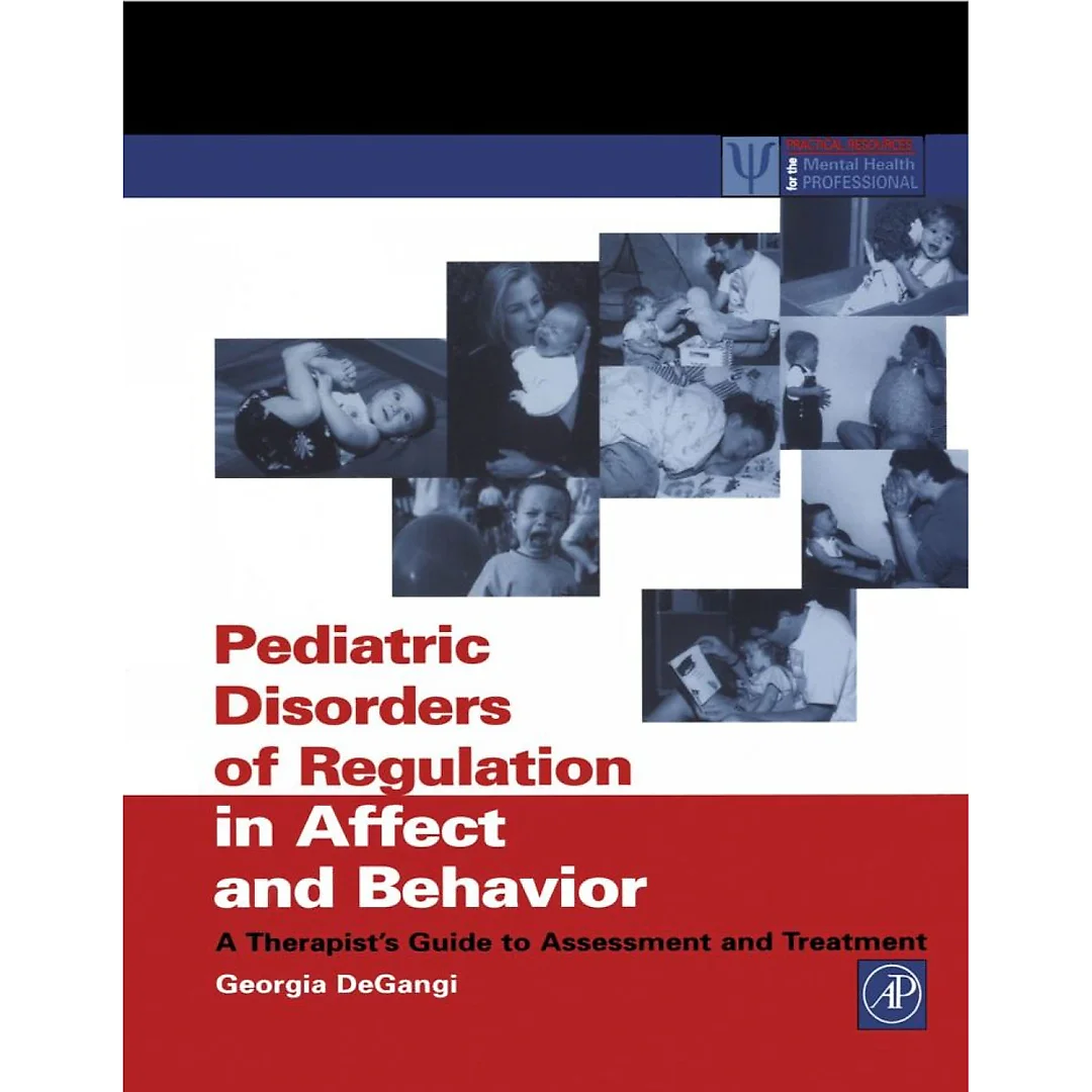 Pediatric Disorders of Regulation in Affect and Behavior: A Therapist's Guide to Assessment and Treatment