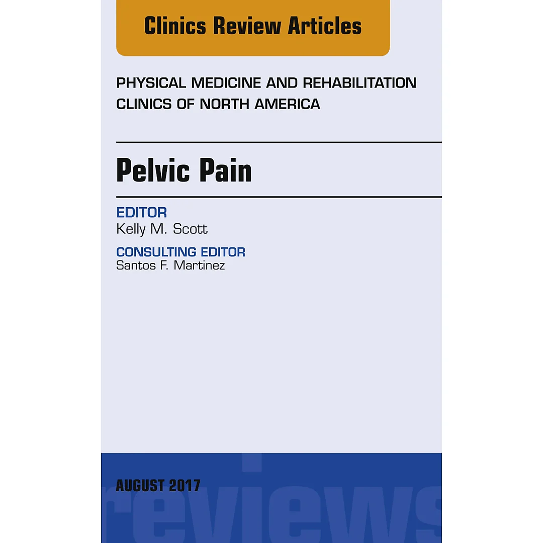 Pelvic Pain, An Issue of Physical Medicine and Rehabilitation Clinics of North America
