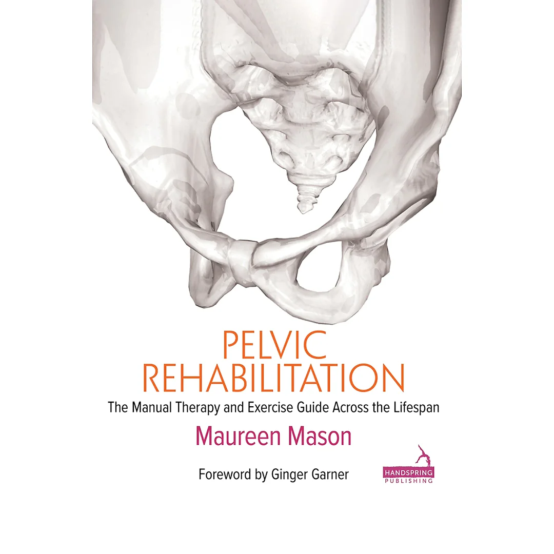 Pelvic Rehabilitation: The Manual Therapy and Exercise Guide across the Lifespan