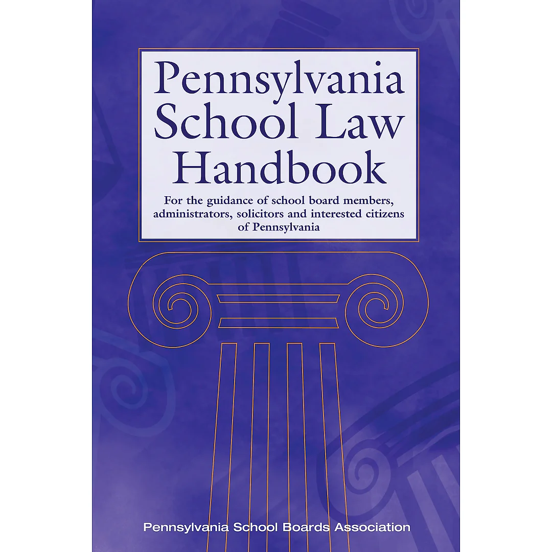 Pennsylvania School Law Handbook: For the guidance of school board members, administrators, solicitors and interested citizens of Pennsylvania